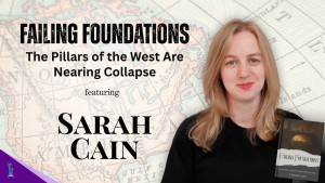 Failing Foundations: The Pillars of the West Are Nearing Collapse featuring Sarah Cain Failing Foundations: The Pillars of the West Are Nearing Collapse featuring Sarah Cain